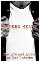 Broken Heart: The life and lyrics of Rob Redwine 151363433X Book Cover
