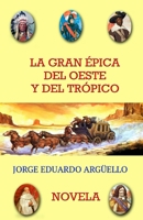 LA GRAN ÉPICA DEL OESTE Y DEL TRÓPICO B0C644BZWD Book Cover