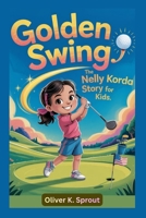 Golden Swing: The Nelly Korda Story for Kids B0G6SJDXN4 Book Cover