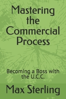 Mastering the Commercial Process: Becoming a Boss with the U.C.C. B0DRYS46G3 Book Cover