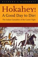 Hokahey! A Good Day to Die!: The Indian Casualties of the Custer Fight 0803273223 Book Cover