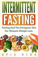 Intermittent Fasting: Fasting and the Ketogenic Diet for Ultimate Weight Loss 1717370969 Book Cover