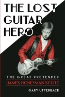 The Lost Guitar Hero: The Great Pretender: James Honeyman Scott B0CHKY6TG4 Book Cover