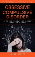 Obsessive Compulsive Disorder: The Ultimate Guide to Taking Back Your Life 1998038114 Book Cover