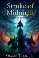 Stroke of Midnight: A Collection of Haunted Poetry 1642680915 Book Cover