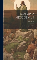 Jesus and Nicodemus: A Study in Spiritual Life 1022016245 Book Cover
