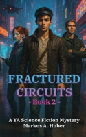 Fractured Circuits 2: A YA Science Fiction Mystery (Fractured Circuits Trilogy) B0FCFXD97F Book Cover