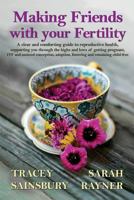 Making Friends with Your Fertility: A Clear and Comforting Guide to Reproductive Health 0995794855 Book Cover