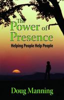 The Power of Presence: Helping People Help People 1892785536 Book Cover