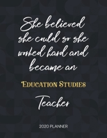 She Believed She Could So She Became An Education Studies Teacher 2020 Planner: 2020 Weekly & Daily Planner with Inspirational Quotes 1673420060 Book Cover
