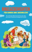 Bibelgeschichten für Kinder und Jugendliche: Die schönsten Bibel Geschichten des alten und neuen Testaments kindgerecht erzählt - inkl. wertvollem Hin 3756222853 Book Cover