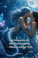 Das Geheimnis der Mondmeerjungfrau: Flüstern aus der Tiefe (German Edition) B0GHFGML7B Book Cover
