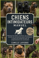 CHIENS INTIMIDATEURS MANUEL: Maîtrisez l'art d'élever, de dresser, de nourrir et de prendre soin de toutes les races d'intimidateurs, y compris les ... de santé, de comportement et de socialisation B0FTVPQNH9 Book Cover