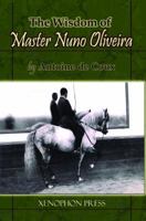 The Wisdom of Master Nuno Oliveira by Antoine de Coux 0933316305 Book Cover