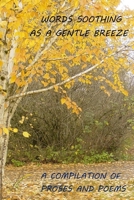WORDS SOOTHING AS A GENTLE BREEZE A COMPILATION OF PROSES AND POEMS B0CDNF86T3 Book Cover