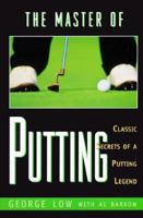 The Master of Putting: Classic Secrets of a Putting Legend 0689113552 Book Cover