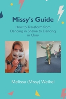 Missy's Guide: How to Transform from Dancing in Shame to Dancing in Glory 1664267476 Book Cover