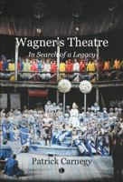 Wagner's Theatre: In Search of a Legacy 0718897404 Book Cover