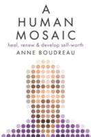 A Human Mosaic: Heal, Renew & Develop Self-Worth 1947309633 Book Cover