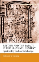 Reform and the Papacy in the Eleventh Century: Spirituality and Social Change (Manchester Medieval Studies) 0719058341 Book Cover