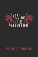 WINE IS MY VALENTINE: WINE TASTING JOURNAL | NOTEBOOK AND DIARY FOR WINE PASSION LOVERS | KEEP TRACK OF ALL OF THE WINES YOU HAVE TESTED |  CREATIVE GIFT 1671800001 Book Cover