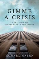 Gimme a Crisis: In the Room with Global Banker Rick Waugh 103780144X Book Cover