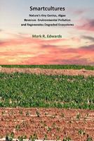 Smartcultures: Nature's tiniest Genius, Algae Reverses Environmental Pollution and Regenerates Degraded Ecosystems 1456524690 Book Cover