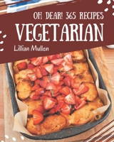 Oh Dear! 365 Vegetarian Recipes: A Vegetarian Cookbook that Novice can Cook B08QBQK5X2 Book Cover