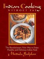 Indian Cooking Without Fat: The Revolutionary New Way to Enjoy Healthy and Delicious Indian Food 1569245452 Book Cover