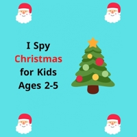 I Spy Christmas Book for Kids Ages 2-5: A Fun Guessing Game and Coloring Activity Book for Little Kids - A Great Stocking Stuffer for Kids and Toddler B08MQR2VF6 Book Cover