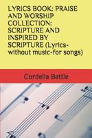 Lyrics Book: PRAISE AND WORSHIP COLLECTION: SCRIPTURE AND INSPIRED BY SCRIPTURE (Lyrics-without music-for songs) 1098655427 Book Cover