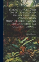 Betrachtungen Über Das Leitbündel- Und Grundgewebe Aus Vergleichend Morphologischem Und Phylogenetischem Geschichtspunkt... (German Edition) 1020226528 Book Cover