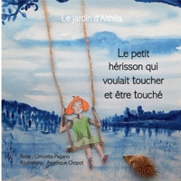 Le petit hérisson qui voulait toucher et être touché: La jardin d'Althéa (French Edition) 2322579211 Book Cover