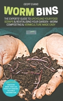 Worm Bins: The Experts' Guide To Upcycling Your Food Scraps & Revitalising Your Garden - Worm Composting & Vermiculture Made Easy 1913666050 Book Cover