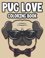 Pug Love Coloring Book: Calming Pug Designs And Patterns Collection To Color, A Stress Relief And Relaxation Coloring Pages B08GDK9JYY Book Cover