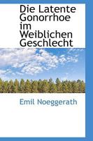 Die Latente Gonorrhoe im Weiblichen Geschlecht 1021999024 Book Cover