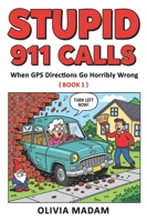 Stupid 911 Calls: Hilarious real-life (and lightly fictionalized) 911 calls caused by GPS mistakes, bad directions, and people blindly trusting their navigation systems (Book 1) B0G4R399ZC Book Cover