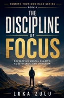 The Discipline of Focus (Running Your Own Race) B0H1NFW742 Book Cover