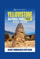 Yellowstone National Park Guidebook: Nature's Wonderland in Every Season B0CS97J6RD Book Cover