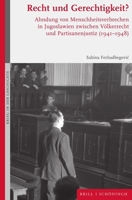 Recht Und Gerechtigkeit?: Ahndung Von Menschheitsverbrechen in Jugoslawien Zwischen Volkerrecht Und Partisanenjustiz (1941-1948) 350679664X Book Cover