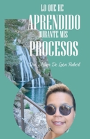 LO QUE HE APRENDIDO DURANTE MIS PROCESOS: Desde "Educando a Lyly" (Spanish Edition) B0DY5ZLNGK Book Cover