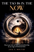 The Tao is in the Now: The Lost Art of Self-Remembering in an Age of Distraction 1067633316 Book Cover