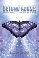 Beyond Abuse: Moving Forward One Day at a Time 1664129251 Book Cover