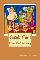 Jakob Flint - From Fool to King 1497565154 Book Cover