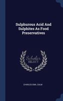 Sulphurous Acid And Sulphites As Food Preservatives... - Primary Source Edition 1340528878 Book Cover