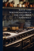 Koch- Und Wirthschaftsbuch (die Erfahrene Hausfrau): Erste Lieferung... 1271549069 Book Cover