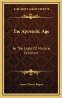 The Apostolic Age in the Light of Modern Criticism 0548285888 Book Cover