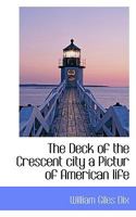 The Deck Of The Crescent City: A Picture Of American Life 1275849989 Book Cover