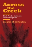 Across the Creek : Black Powder Explosions on the Brandywine 1735107905 Book Cover