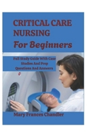 Critical Care Nursing For Beginners: A Practical Guide To ICU Care, Monitoring And Life Saving Skills B0GN874FC6 Book Cover